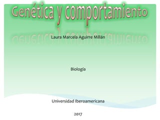 Laura Marcela Aguirre Millán
Biología
Universidad Iberoamericana
2017
 