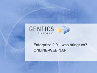 Enterprise 2.0 – was bringt es?
ONLINE-WEBINAR
 