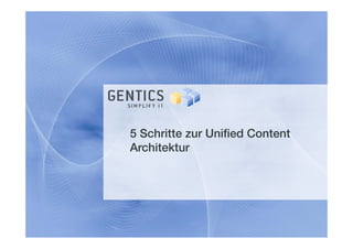 5 Schritte zur Unified Content
Architektur
 