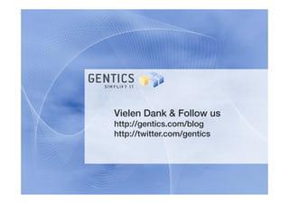 Vielen Dank & Follow us
http://gentics.com/blog
http://gentics com/blog
http://twitter.com/gentics
 