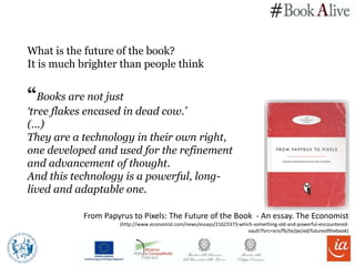 # 
What is the future of the book? 
It is much brighter than people think 
“Books are not just 
‘tree flakes encased in de...