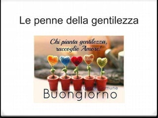Le penne della gentilezza
 
