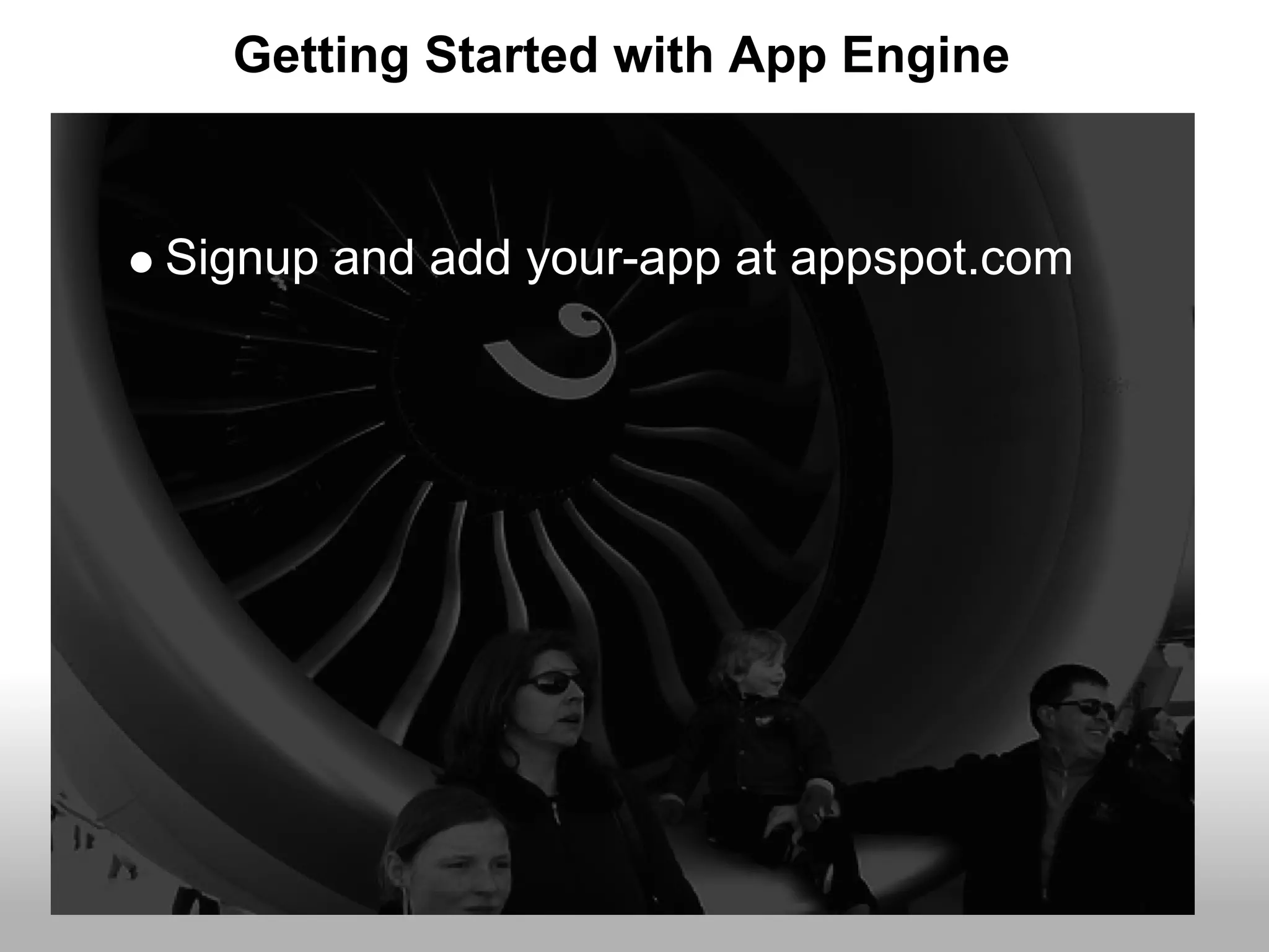 Getting Started with App Engine


Signup and add your-app at appspot.com
 