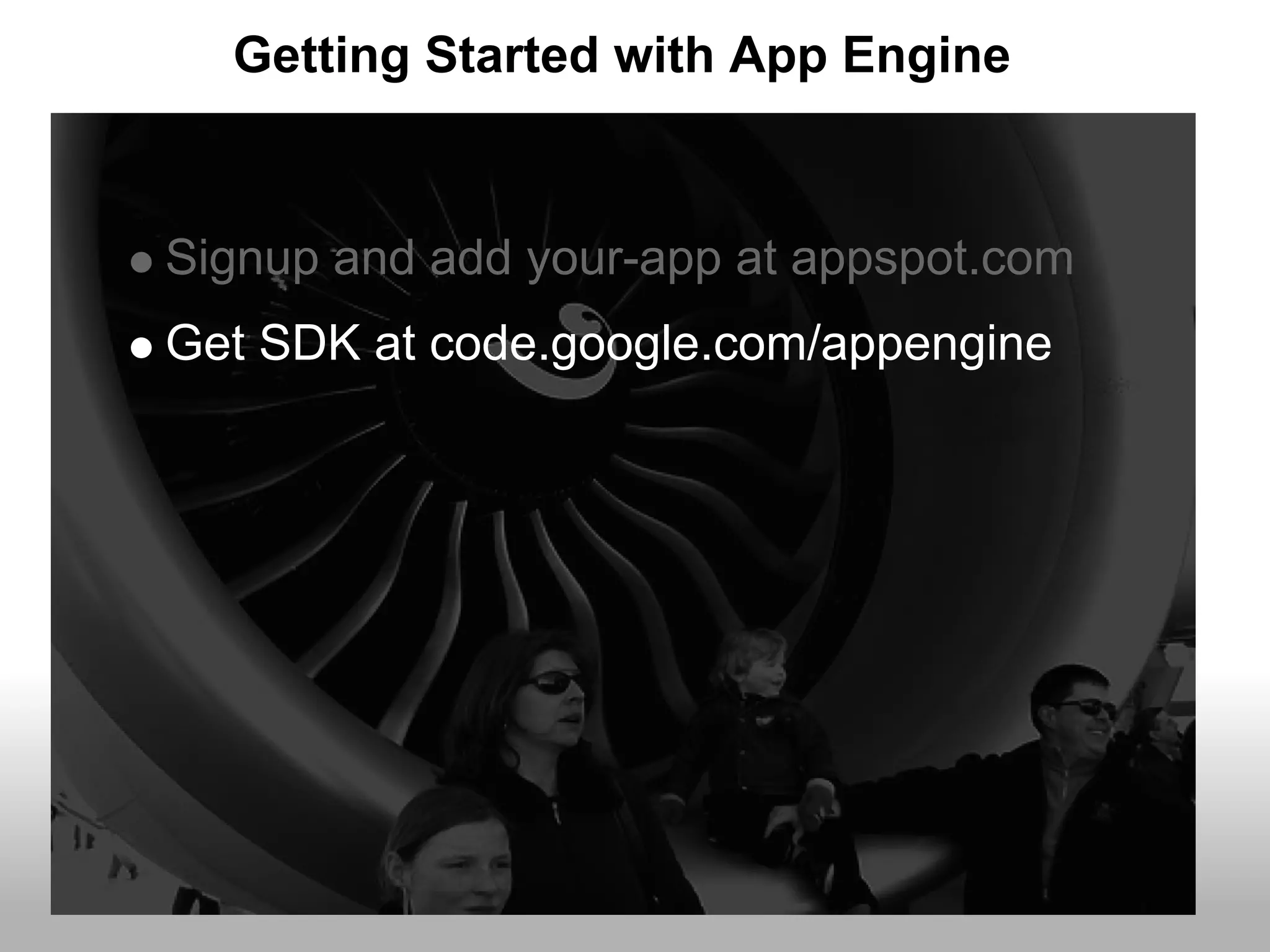 Getting Started with App Engine


Signup and add your-app at appspot.com
Get SDK at code.google.com/appengine
 