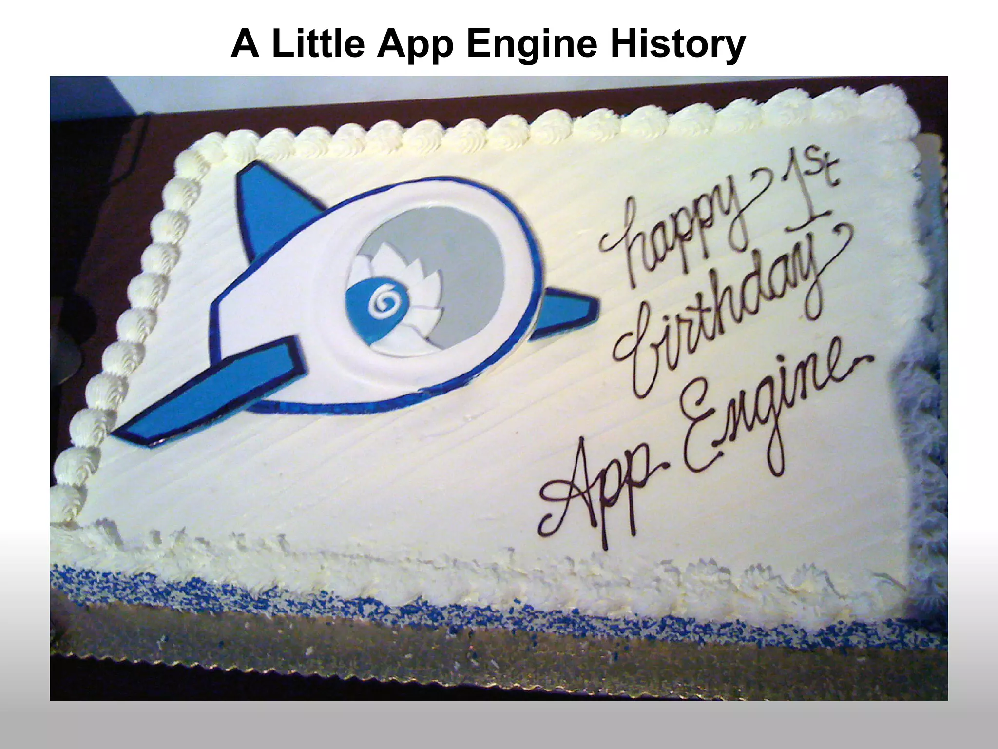 A Little App Engine History
 