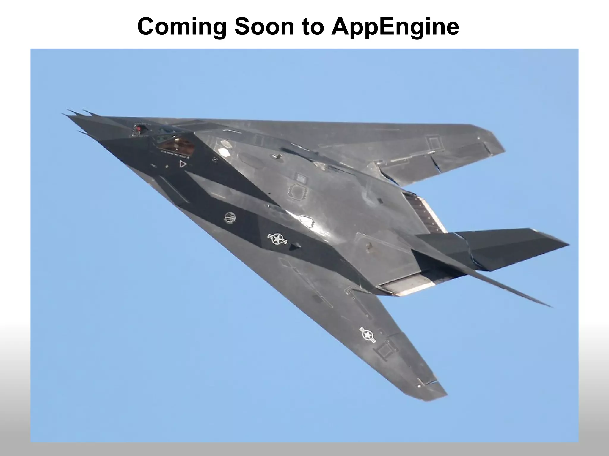 Coming Soon to AppEngine
 
