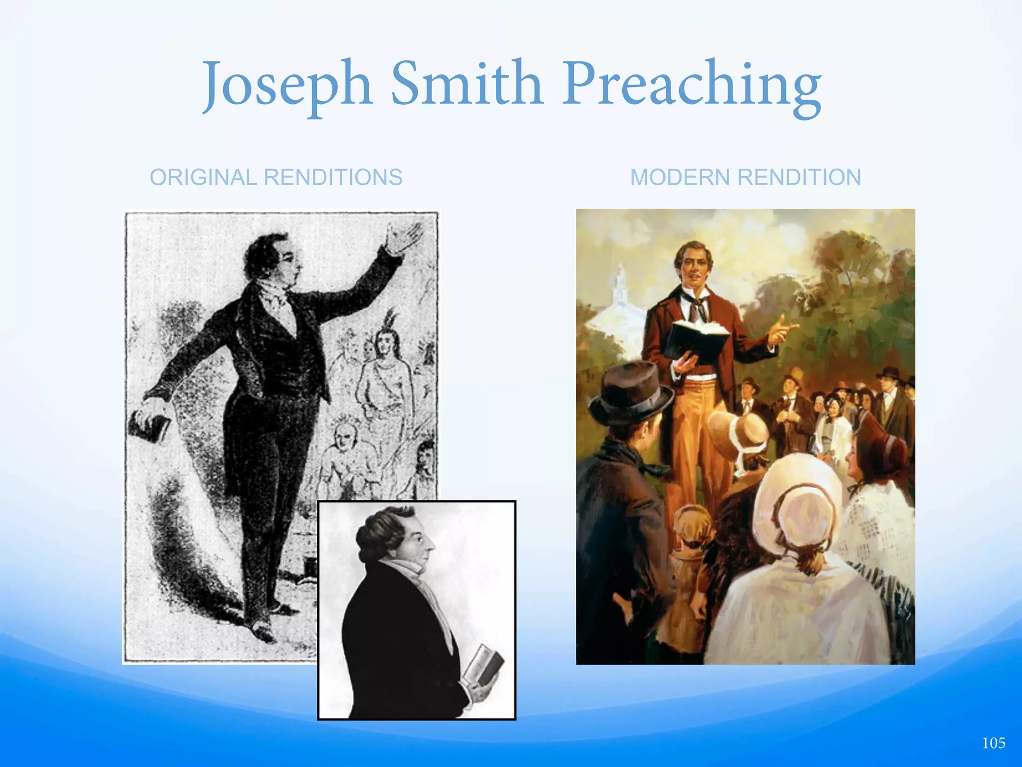 Joseph Smith Becomes Romanticized
ACTUAL 19TH CENTURY
JOSEPH SMITH
ROMANTICIZED 21ST CENTURY
JOSEPH SMITH
DEVELOPING 20TH CENTURY
JOSEPH SMITH
105
 