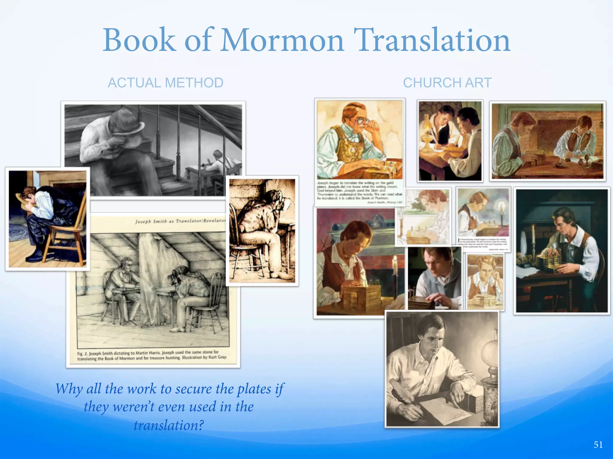 51
“I told the brethren that the Book of Mormon
was the most correct of any book on earth,
and the keystone of our religion...”
“Take away the Book of Mormon and the
revelations, and where is our religion?
We have none.” 
Joseph Smith
(History of the Church 4:461; 2:52)
 