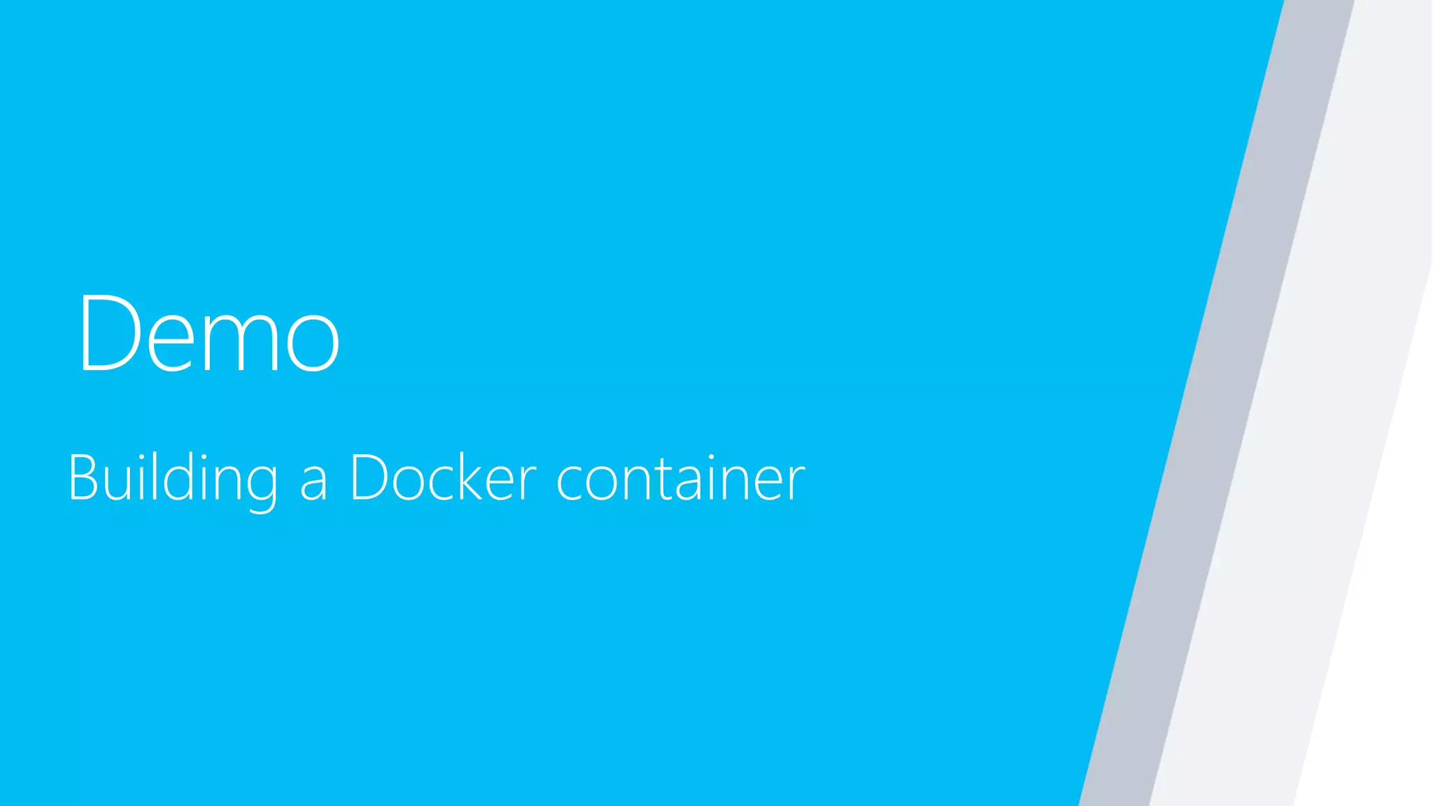 Demo
Building a Docker container
 