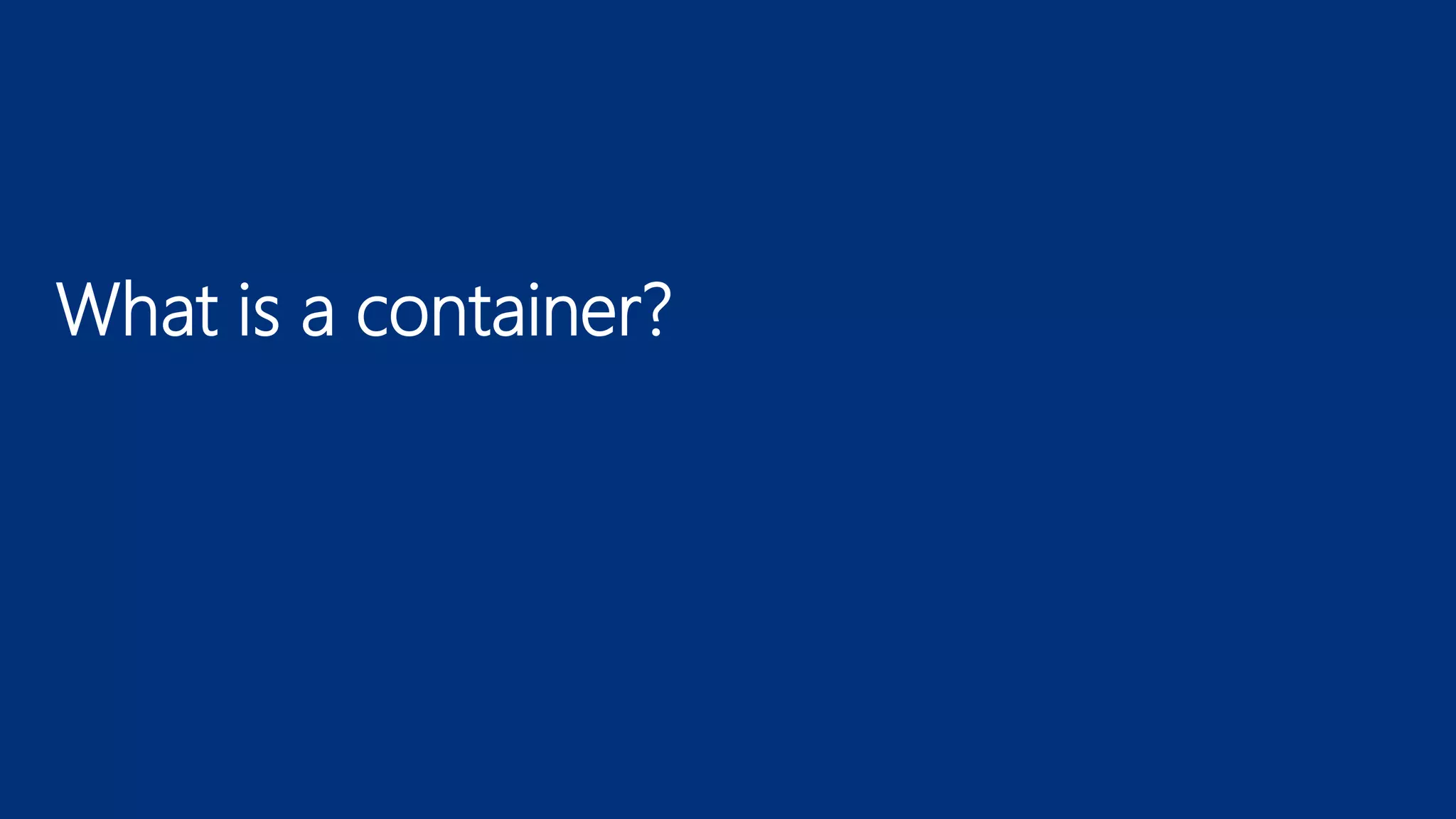 What is a container?
 
