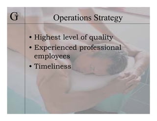 G
Inc.
             Operations Strategy

       • Highest level of quality
       • Experienced professional
         employees
       • Timeliness
 