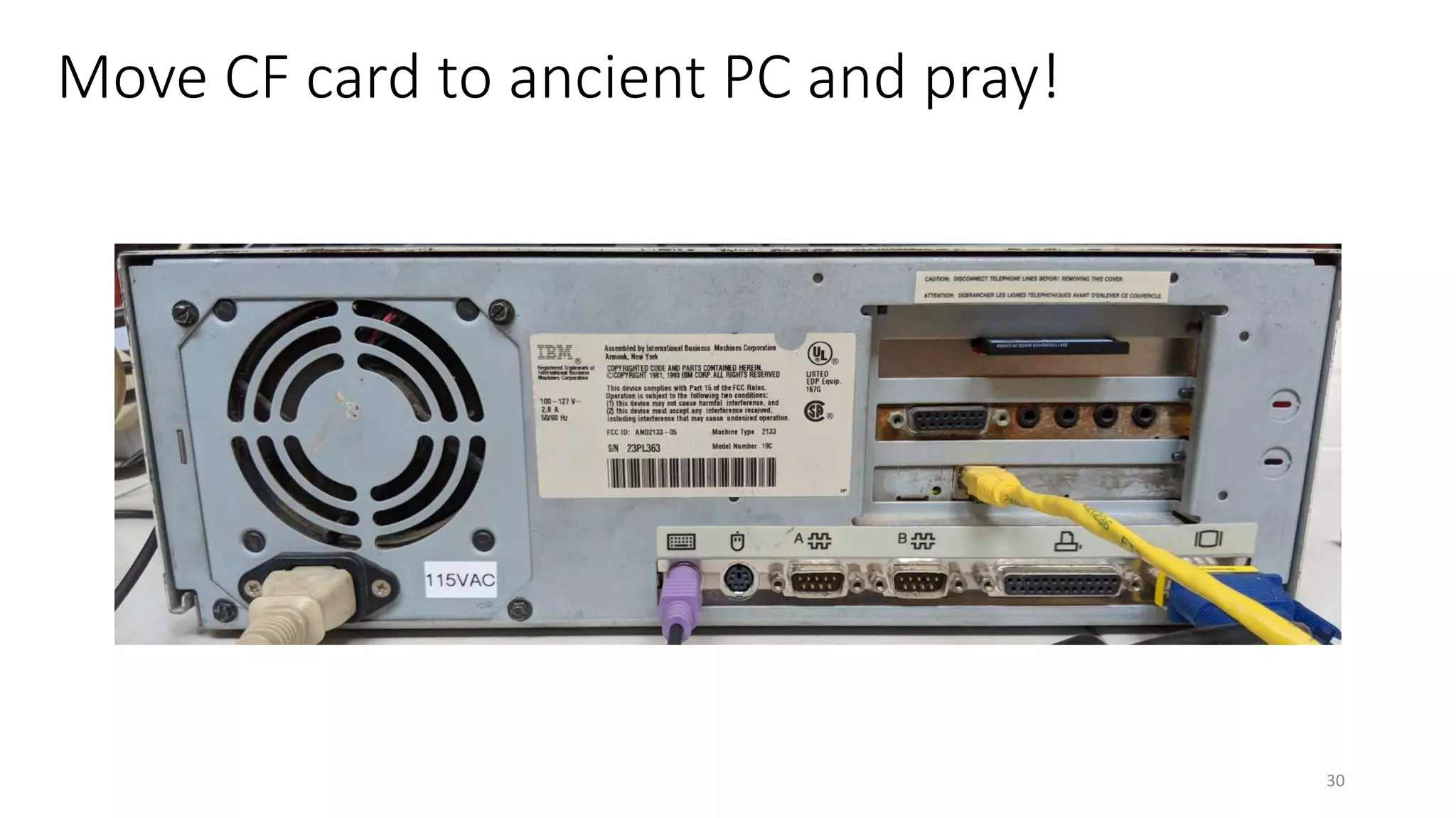 Move CF card to ancient PC and pray!
30
 