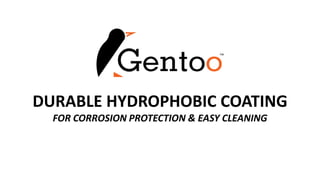 DURABLE HYDROPHOBIC COATING
FOR CORROSION PROTECTION & EASY CLEANING
 