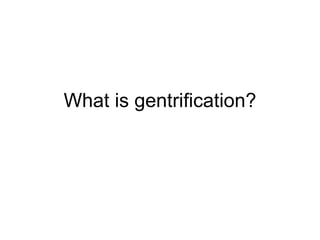 What is gentrification? 