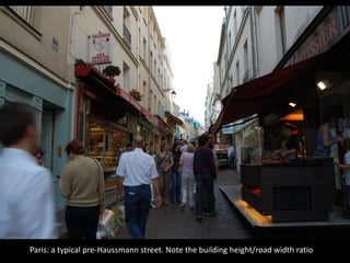 Paris: a typical pre-Haussmann street. Note the building height/road width ratio
 