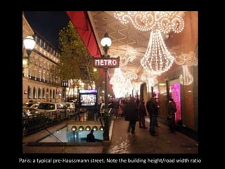 Paris: a typical pre-Haussmann street. Note the building height/road width ratio
 