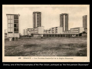 Drancy, one of the first examples of the Plan Voisin, portrayed as ―the first parisian Skyscraper‖
 
