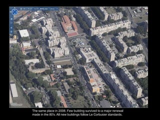 The same place in 2008. Few building survived to a major renewal
made in the 80′s. All new buildings follow Le Corbusier standards.
 