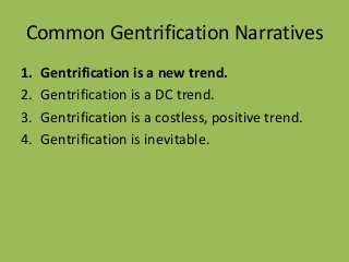 Common Gentrification Narratives
1. Gentrification is a new trend.
2. Gentrification is a DC trend.
3. Gentrification is a...