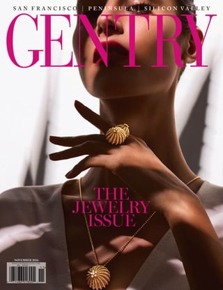 S A N F R A N C I S C O | P E N I N S U L A | S I L I C O N V A L L E Y
GENTRY
WWW.GENTRYMAGAZINE.COM
NOVEMBER 2016
THE
JEWELRY
ISSUE
 