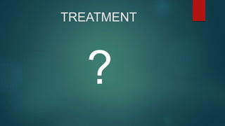TREATMENT
?
 