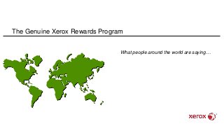 The Map of
THE UNITED KINGDOM
What people around the world are saying…
The Genuine Xerox Rewards Program
 