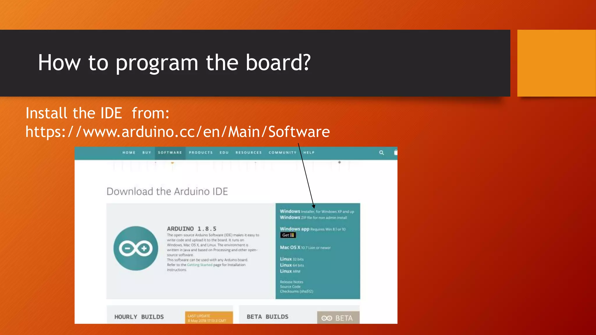 How to program the board?
Install the IDE from:
https://www.arduino.cc/en/Main/Software