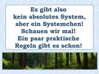 Leider gibt es
kein absolutes System!
Tipp : Lerne immer
alle Nomen zusammen
mit dem Artikel!
 