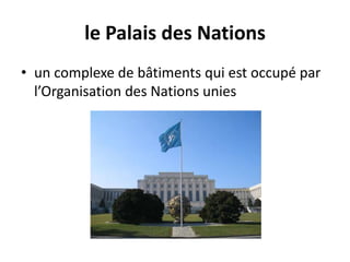 le Palais des Nationsun complexe de bâtiments qui est occupé par l’Organisation des Nations unies