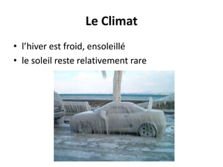 Le Climatl’hiver est froid, ensoleilléle soleil reste relativement rare