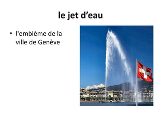 le jet d’eaul'emblème de la ville de Genève 