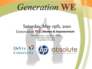 Saturday, May 15th, 2010
:Women & Empowerment
DeVry University, Long Beach Campus
3880 Kilroy Airport Way
Long Beach, CA 90806

 