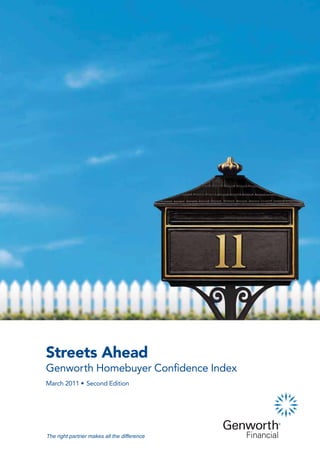 Streets Ahead
Genworth Homebuyer Confidence Index
March 2011 • Second Edition




The right partner makes all the difference
 