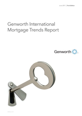 June 2011   I First Edition




Genworth International
Mortgage Trends Report




GF90336 05/11
 