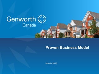 1Genworth MI Canada Inc.
March 2016
Proven Business Model
 