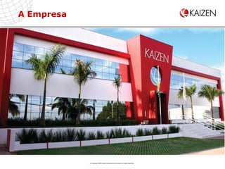 A Empresa © Copyright 2009 Kaizen Consultoria e Serviços. All rights reserved 