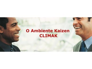 O Ambiente Kaizen  CLIMAK 