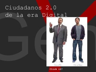Y Gen Ciudadanos 2.0  de la era Digital Click it! 