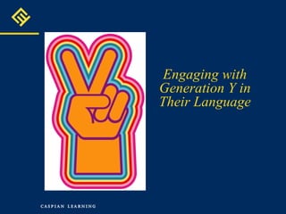 Engaging with Generation Y in Their Language 