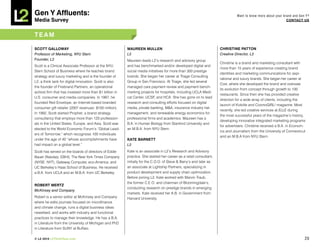 Gen Y Affluents:                                                                                                               Want to know more about your brand and Gen Y?
Media Survey                                                                                                                                                  COnTACT US



TEAM

SCOTT GALLOwAY                                            MAUREEn MULLEn                                             ChRiSTinE PATTOn
Professor of Marketing, NYU Stern                         L2                                                         Creative Director, L2
Founder, L2                                               Maureen leads L2’s research and advisory group
                                                                                                                     Christine is a brand and marketing consultant with
Scott is a Clinical Associate Professor at the NYU        and has benchmarked and/or developed digital and
                                                                                                                     more than 15 years of experience creating brand
Stern School of Business where he teaches brand           social media initiatives for more than 300 prestige
                                                                                                                     identities and marketing communications for aspi-
strategy and luxury marketing and is the founder of       brands. She began her career at Triage Consulting
                                                                                                                     rational and luxury brands. She began her career at
L2, a think tank for digital innovation. Scott is also    Group in San Francisco. At Triage, she led several
                                                                                                                     Cosí, where she developed the brand and oversaw
the founder of Firebrand Partners, an operational         managed care payment review and payment bench-
                                                                                                                     its evolution from concept through growth to 100
activist firm that has invested more than $1 billion in   marking projects for hospitals, including UCLA Medi-
                                                                                                                     restaurants. Since then she has provided creative
U.S. consumer and media companies. In 1997, he            cal Center, UCSF, and HCA. She has gone on to lead
                                                                                                                     direction for a wide array of clients, including the
founded Red Envelope, an Internet-based branded           research and consulting efforts focused on digital
                                                                                                                     launch of Kidville and CosmoGIRL! magazine. Most
consumer gift retailer (2007 revenues: $100 million).     media, private banking, M&A, insurance industry risk
                                                                                                                     recently, she led creative services at ELLE during
In 1992, Scott started Prophet, a brand strategy          management, and renewable energy economics for
                                                                                                                     the most successful years of the magazine’s history,
consultancy that employs more than 120 profession-        professional firms and academics. Maureen has a
                                                                                                                     developing innovative integrated marketing programs
als in the United States, Europe, and Asia. Scott was     B.A. in Human Biology from Stanford University and
                                                                                                                     for advertisers. Christine received a B.A. in Econom-
elected to the World Economic Forum’s “Global Lead-       an M.B.A. from NYU Stern.
                                                                                                                     ics and Journalism from the University of Connecticut
ers of Tomorrow,” which recognizes 100 individuals
                                                                                                                     and an M.B.A from NYU Stern.
under the age of 40 “whose accomplishments have           kATE BARnETT
had impact on a global level.”                            L2
Scott has served on the boards of directors of Eddie      Kate is an associate in L2’s Research and Advisory
Bauer (Nasdaq: EBHI), The New York Times Company          practice. She started her career as a retail consultant,
(NYSE: NYT), Gateway Computer, eco-America, and           initially for the C.O.O. of Steve & Barry’s and later as
UC Berkeley’s Haas School of Business. He received        an associate at Lightship Partners, specializing in
a B.A. from UCLA and an M.B.A. from UC Berkeley.          product development and supply chain optimization.
                                                          Before joining L2, Kate worked with Marvin Traub,
                                                          the former C.E.O. and chairman of Bloomingdale’s,
ROBERT MERTZ
                                                          conducting research on prestige brands in emerging
McKinsey and Company
                                                          markets. Kate received her A.B. in Government from
Robert is a senior editor at McKinsey and Company         Harvard University.
where he edits journals focused on microfinance
and climate change, runs a digital business ideas
newsfeed, and works with industry and functional
practices to manage their knowledge. He has a B.A.
in Literature from the University of Michigan and PhD
in Literature from SUNY at Buffalo.

© L2 2010 L2ThinkTank.com                                                                                                                                                20
 