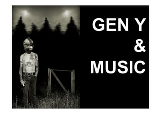GEN Y
    &
MUSIC
 
