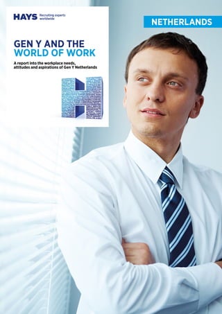 GEN Y AND THE 
WORLD OF WORK 
A report into the workplace needs, 
attitudes and aspirations of Gen Y Netherlands 
1 GEN Y AND THE WORLD OF WORK 
NETHERLANDS 
 
