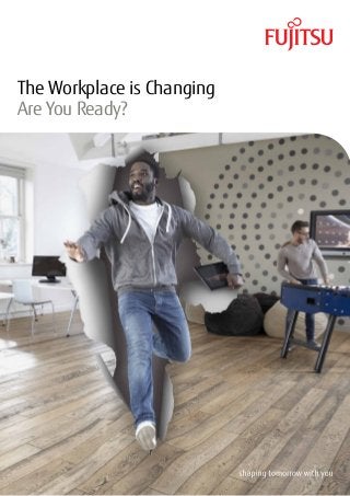 The Workplace is Changing
Are You Ready?
 