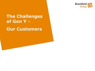 The Challenges of Gen Y -  Our Customers 