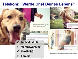 Telekom: „Werde Chef Deines Lebens“  www.telekom.com/dtag/cms/content/dt/de/1037992 Individualität Verantwortung Flexibilität Familie 