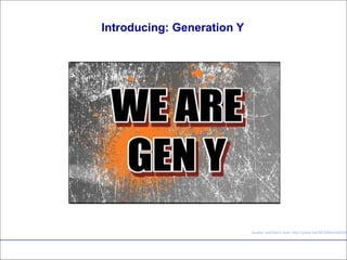Introducing: Generation Y Quelle: AskGenY.com, http://youtu.be/SEZM6nUhKW8 