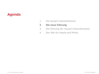 15
Agenda
1 Die  neue(n)  Generation(en)
2 Die  neue  Führung  
3 Die  Führung  der  neu(en)  Generation(en)
4 Der  War  for  Hearts  and  Minds
04  l  2014  HRpepperDie  (un)führbare  Jugend
 