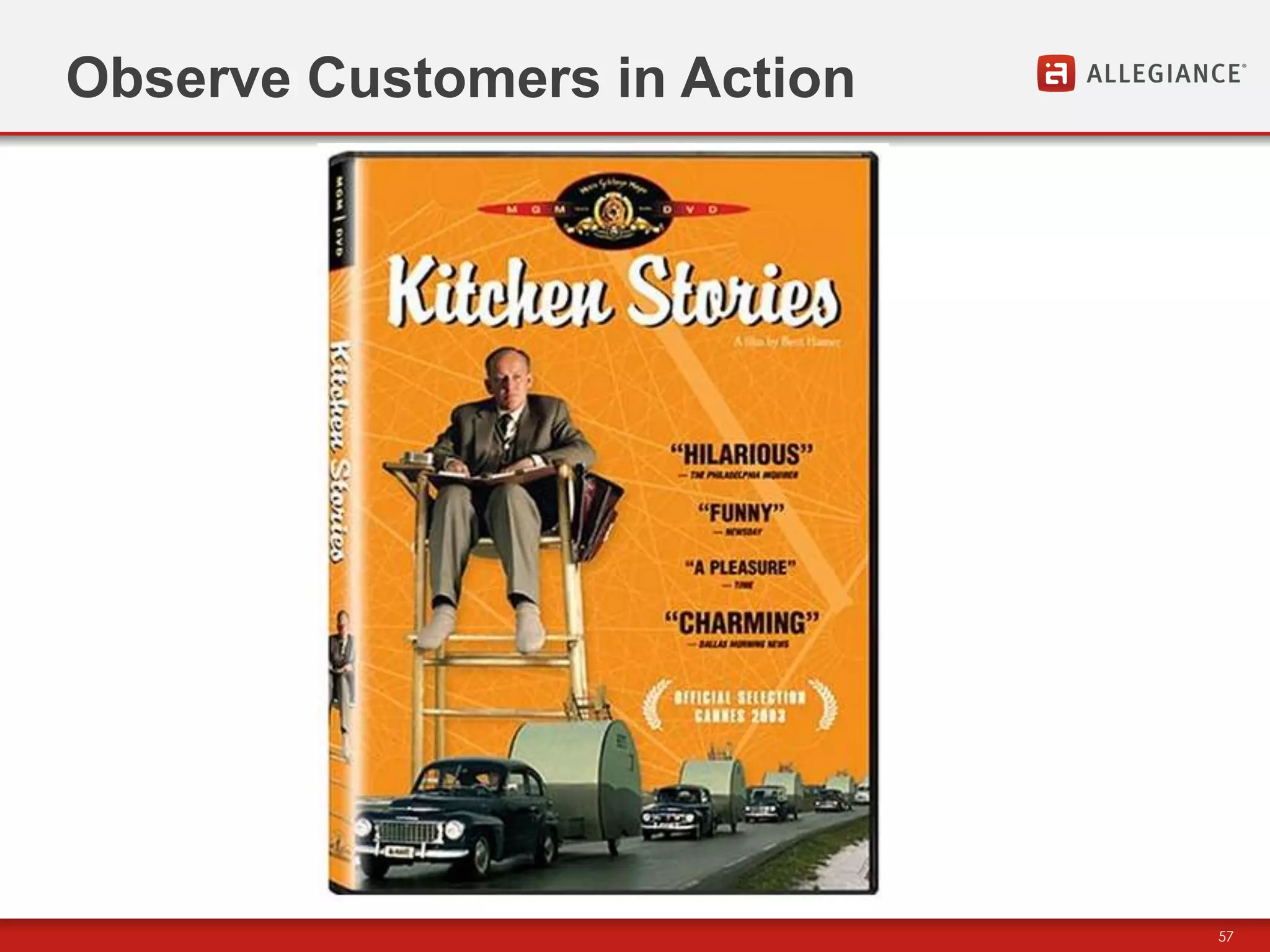 Observe Customers in Action




                              57
 