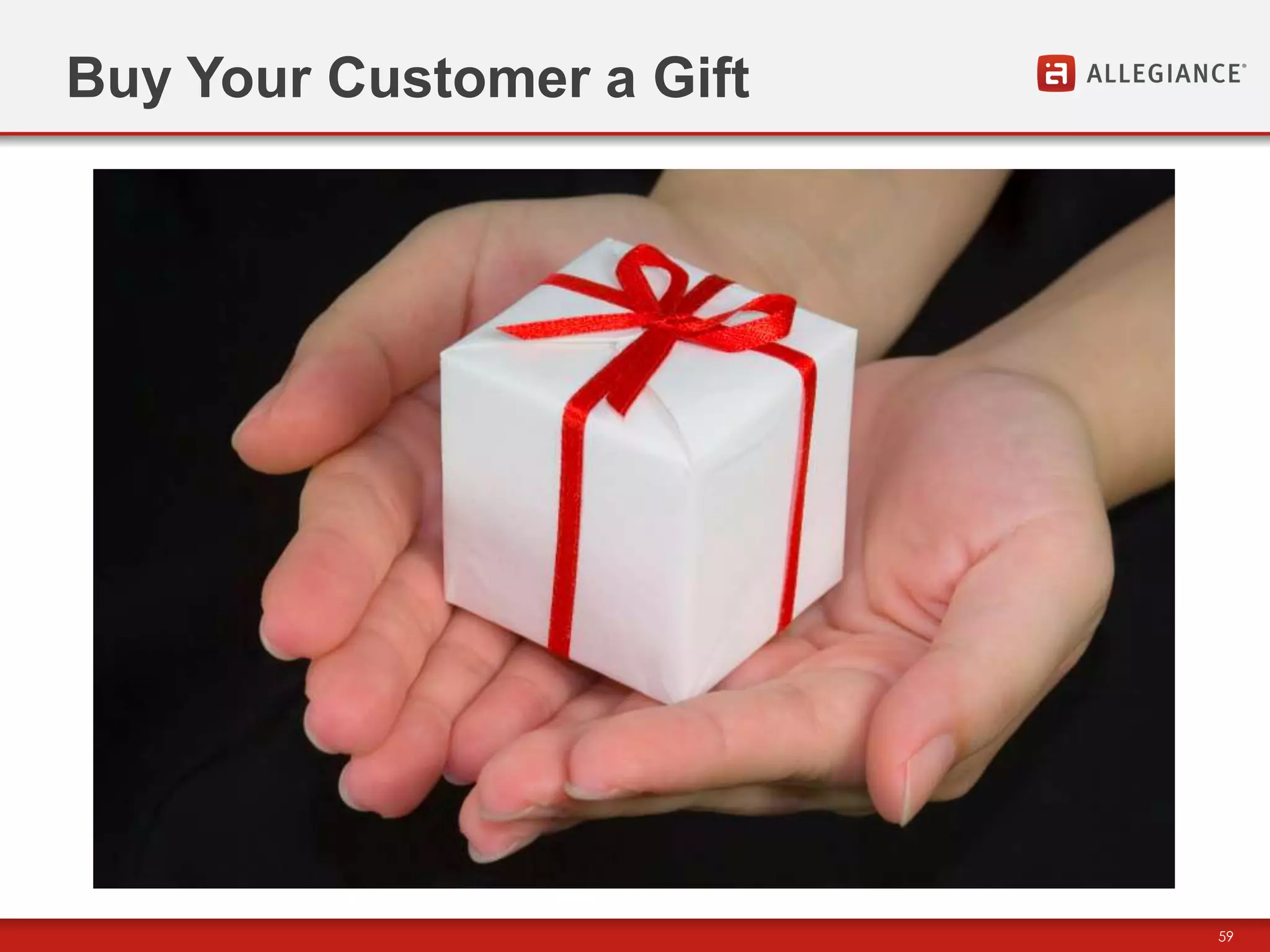 Buy Your Customer a Gift




                           59
 