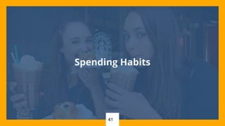 41
Spending Habits
 